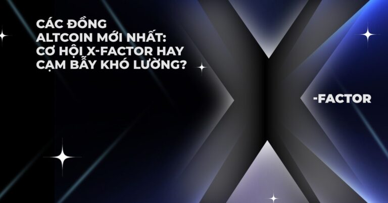 Các đồng altcoin mới nhất: Cơ hội X-factor hay cạm bẫy khó lường?