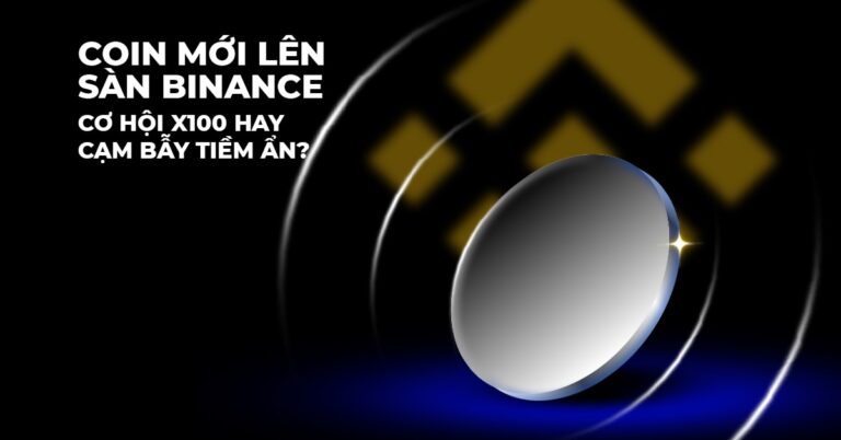 Coin mới lên sàn Binance: Cơ hội x100 hay cạm bẫy tiềm ẩn?